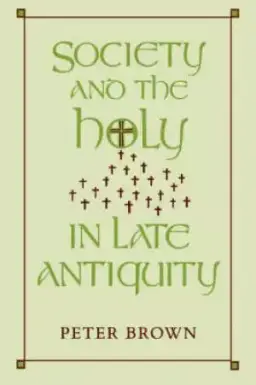 Society and the Holy in Late Antiquity