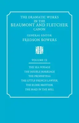 The Dramatic Works in the Beaumont and Fletcher Canon: Volume 9, the Sea Voyage, the Double Marriage, the Prophetess, the Little French Lawyer, the El