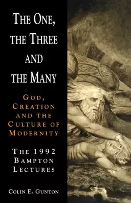 The One, the Three and the Many: God, Creation and the Culture of Modernity