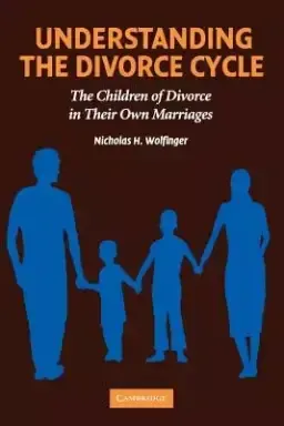 Understanding the Divorce Cycle: The Children of Divorce in Their Own Marriages