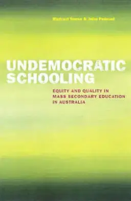 Undemocratic Schooling: Equity and Quality in Mass Secondary Education in Australia