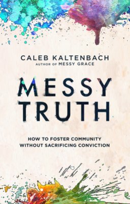 Messy Truth: How to Foster Community Without Sacrificing Conviction