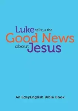 Luke tells us the Good News about Jesus (EasyEnglish)