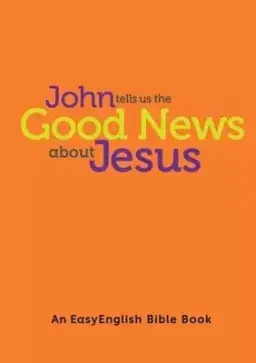 John tells us the Good News about Jesus (EasyEnglish)