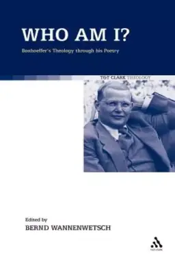 Who Am I?: Bonhoeffer's Theology Through His Poetry