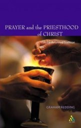 Prayer and the Priesthood of Christ: In the Reformed Tradition