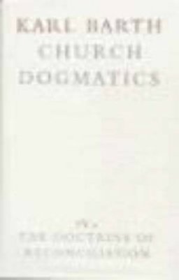 Church Dogmatics: The Doctrine of Reconciliation Vol 4, Part 2 