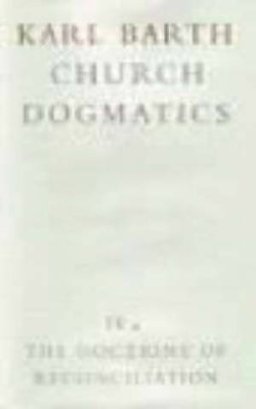 Church Dogmatics: The Doctrine of Reconciliation Vol 4, Part 4