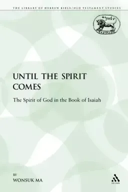 Until the Spirit Comes: The Spirit of God in the Book of Isaiah