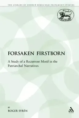 The Forsaken Firstborn: A Study of a Recurrent Motif in the Patriarchal Narratives