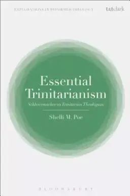 Essential Trinitarianism: Schleiermacher as Trinitarian Theologian