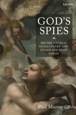 God's Spies: Michelangelo, Shakespeare and Other Poets of Vision