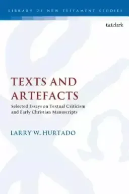 Texts and Artefacts: Selected Essays on Textual Criticism and Early Christian Manuscripts