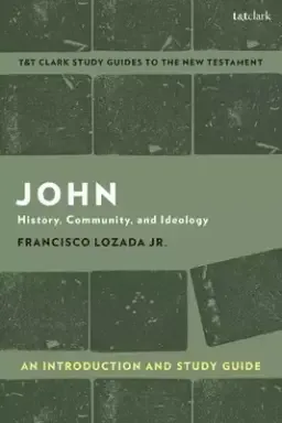 John: An Introduction and Study Guide History, Community, and Ideology