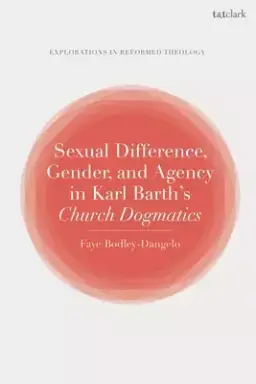 Sexual Difference, Gender, and Agency in Karl Barth's Church Dogmatics