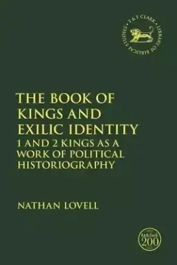 The Book of Kings and Exilic Identity: 1 and 2 Kings as a Work of Political Historiography