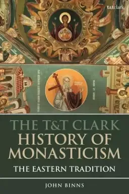 The T&T Clark History of Monasticism: The Eastern Tradition