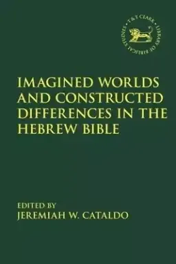 Imagined Worlds and Constructed Differences in the Hebrew Bible