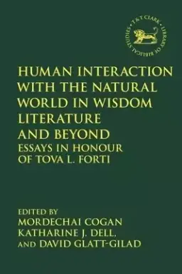 Human Interaction with the Natural World in Wisdom Literature and Beyond: Essays in Honour of Tova L. Forti