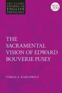 The Sacramental Vision of Edward Bouverie Pusey