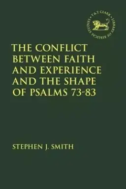 The Conflict Between Faith and Experience, and the Shape of Psalms 73-83