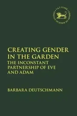 Creating Gender in the Garden: The Inconstant Partnership of Eve and Adam