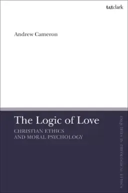 The Logic of Love: Christian Ethics and Moral Psychology