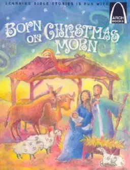 Born On Christmas Morn (Arch Books)