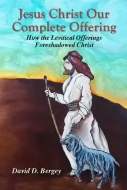 Jesus Christ Our Complete Offering: How the Levitical Offerings Foreshadowed Christ