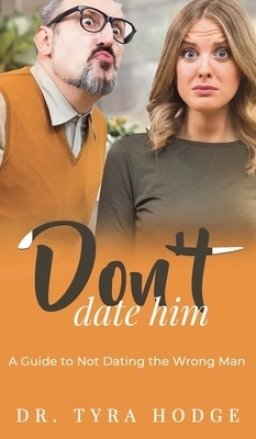 Don't Date Him : A Guide to Not Dating the Wrong Man