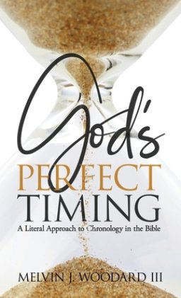 God's Perfect Timing: A Literal Approach to Chronology in the Bible