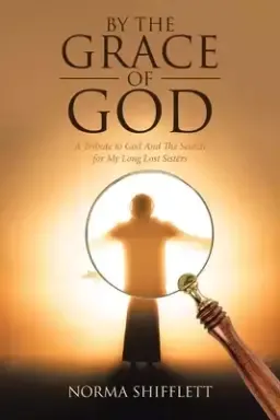 By the Grace of God: A Tribute to God and the Search for My Long Lost Sisters