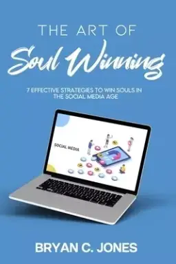 The Art of Soul Winning: 7 Effective Strategies to Win Souls in the Social Media Age