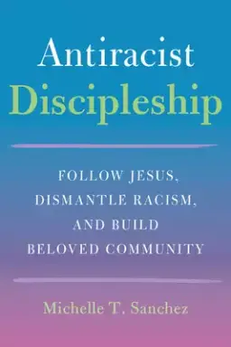 Color-Courageous Discipleship: Follow Jesus, Dismantle Racism, and Build Beloved Community