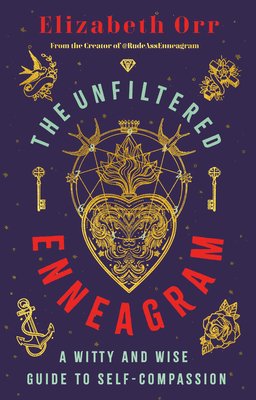 The Unfiltered Enneagram: A Witty and Wise Guide to Self-Compassion