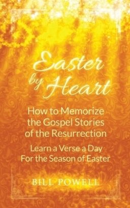 Easter by Heart: How to Memorize the Gospel Stories of the Resurrection: Learn One Verse a Day For the Season of Easter