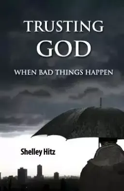 Trusting God When Bad Things Happen