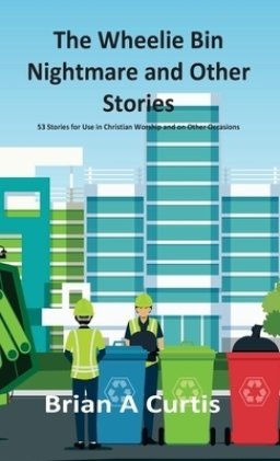 The Wheelie Bin Nightmare and Other Stories: 53 Stories for Use in Christian Worship and on Other Occasions