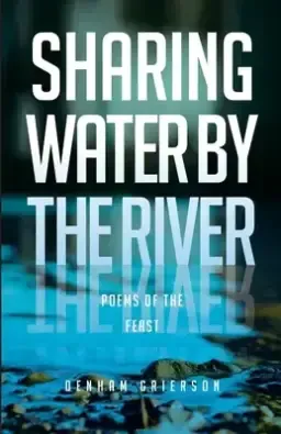 Sharing Water By the River : Poems of the Feast