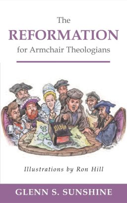 The Reformation for Armchair Theologians