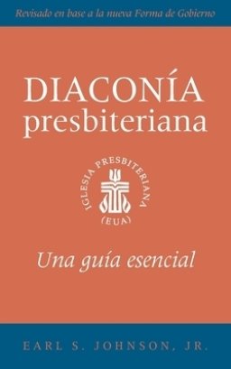 The Presbyterian Deacon, Updated Spanish Edition: An Essential Guide