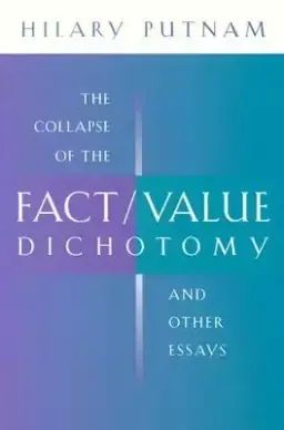 The Collapse of the Fact/Value Dichotomy and Other Essays