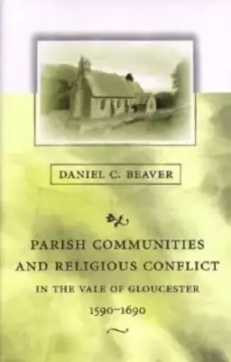 Parish Communities and Religious Conflict in the Vale of Gloucester, 1590-1690