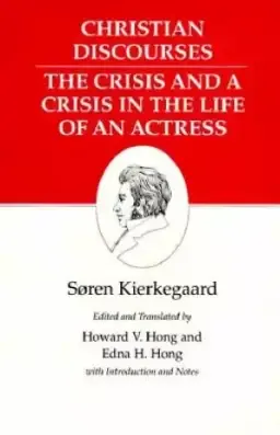 Kierkegaard's Writings Christian Discourses: The Crisis and a Crisis in the Life of an Actress