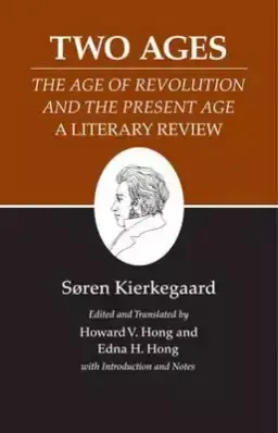 Kierkegaard's Writings, XIV, Volume 14: Two Ages: The Age of Revolution and the Present Age a Literary Review