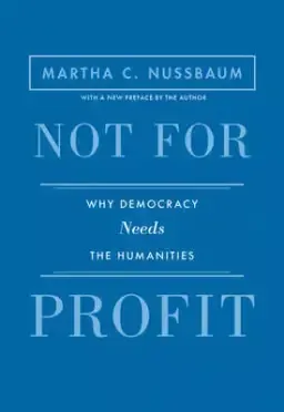 Not for Profit: Why Democracy Needs the Humanities - Updated Edition