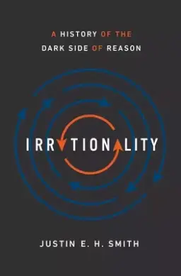 Irrationality: A History of the Dark Side of Reason