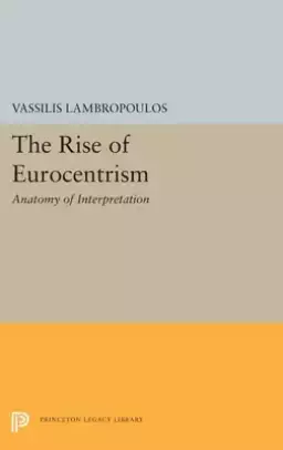 The Rise of Eurocentrism: Anatomy of Interpretation