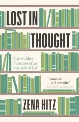 Lost in Thought: The Hidden Pleasures of an Intellectual Life