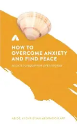 How to Overcome Anxiety and Find Peace: 30 Days to Equip for Life's Storms